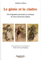 Le génie et le cloître , une biographie spirituelle et artistique de mère Geneviève Gallois
