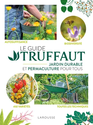 Le Guide Truffaut Jardin durable et permaculture pour tous