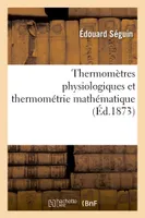 Thermomètres physiologiques et thermométrie mathématique