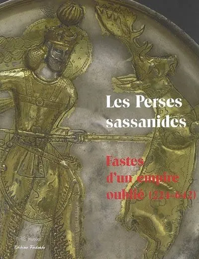 Livres Arts Les perses sassanides, fastes d'un empire oublié, 224-642 Musée Cernuschi