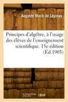 Principes d'algèbre, à l'usage des élèves de l'enseignement scientifique. 15e édition