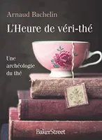 L'Heure de véri-Thé, Une archéologie du thé