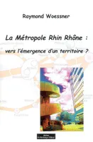 La métropole Rhin Rhône, vers l'émergence d'un territoire ?
