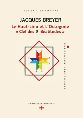 Connaissances métaphysiques, 2, Jacques Breyer, Jacques breyer, le haut-lieu et l'octogone 