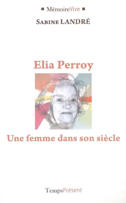 Elia Perroy - Une femme dans son siècle, une femme dans son siècle