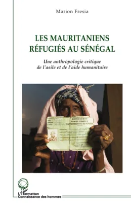 Les mauritaniens réfugiés au Sénégal, Une anthropologie critique de l'asile et de l'aide humanitaire