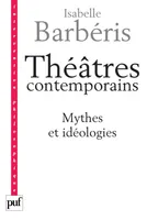 Théâtres contemporains. Mythes et idéologies