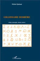 Grammaire berbère (rifain, tamazight, chleuh, kabyle), rifain, tamazight, chleuh, kabyle