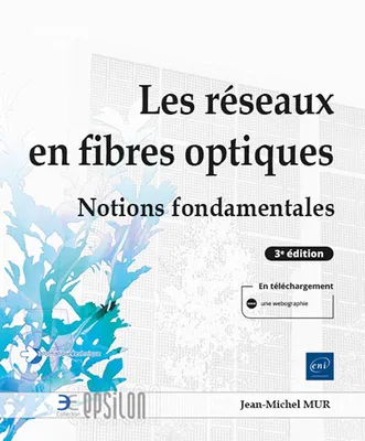 Les réseaux en fibres optiques - Notions fondamentales (4e édition), Notions fondamentales (4e édition)
