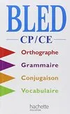 Bled CP/CE - Livre de l'élève - Ed.1999, led, CP-CE : orthographe, conjugaison, grammaire, vocabulaire