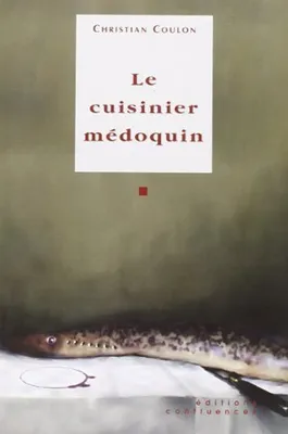 Le cuisinier Médoquin Suivi d'un texte de Bernard Manciet et 80 recettes médoquines, suivi d'un texte de Bernard Manciet et de quatre-vingts recettes médoquines