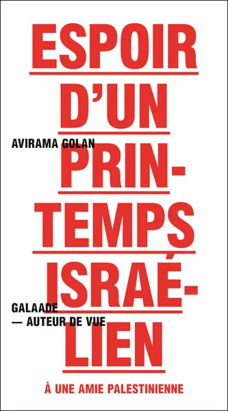 Livres Sciences Humaines et Sociales Actualités Espoir d'un printemps israélien, à une amie palestinienne Avirama Golan