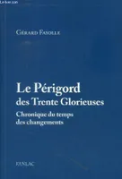 Le Périgord des Trente Glorieuses, 1945-1975, chronique du temps des changements