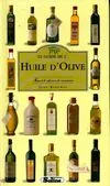 Le guide de l'huile d'olive. Manuel de référence du connaisseur, manuel de référence du connaisseur