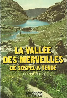 La vallee des merveilles et sa region . De Sospel a Tende, de Sospel à Tende