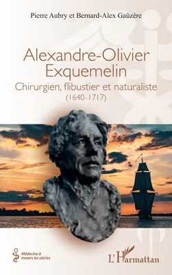 Alexandre-Olivier Exquemelin, Chirurgien, flibustier et naturaliste (1640-1717)
