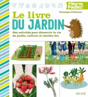 Le livre du jardin, Des activités pour découvrir la vie du jardin, cultiver et récolter bio
