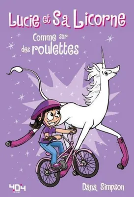Lucie et sa licorne - Comme sur des roulettes! - Bande dessinée jeunesse - Dès 8 ans