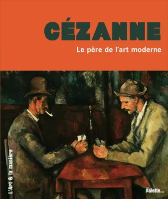 Cézanne, le père de l'art moderne, le père de l'art moderne...