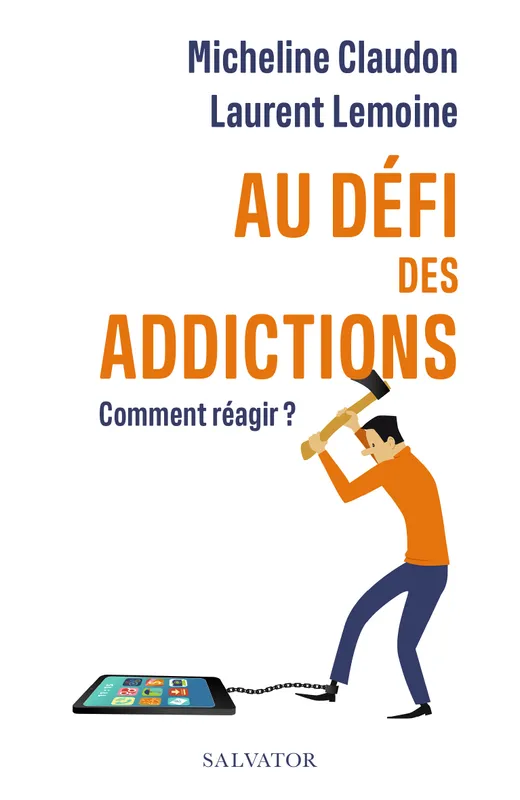 Livres Santé et Médecine Médecine Généralités Au défi des addictions, Comment réagir ? Micheline Claudon  , Laurent Lemoine
