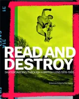 Read and Destroy Skateboarding Through a British Lens 1978-1995 /anglais