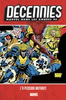 Décennies: Marvel dans les années 90 - L'X-plosion mutante
