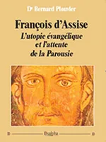 François d'Assise, L'utopie évangélique et l'attente de la parousie