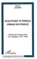 Sculpture et espace urbain en France, Histoire de l'instauration d'un dialogue 1951-1992