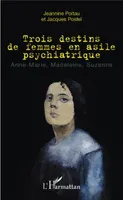 Trois destins de femmes en asile psychiatrique, Anne-Marie, Madeleine, Suzanne