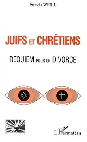JUIFS ET CHRÉTIENS, Requiem pour un divorce Francis Weill