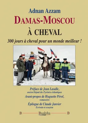 Damas-Moscou à cheval, 300 jours à cheval pour un monde meilleur !