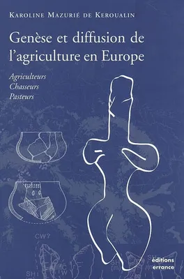 Genese et diffusion de l'agriculture en europe, agriculteurs, chasseurs, pasteurs