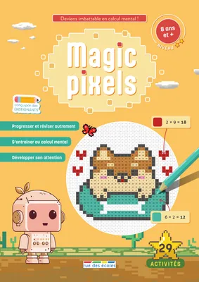Magic pixels - Niveau 2, 8 ans et plus, Deviens imbattable en calcul mental grâce aux coloriages magiques !