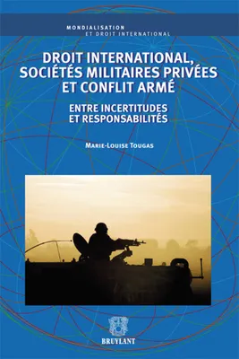 Droit international, sociétés militaires privées et conflit armé, Entre incertitudes et responsabilités