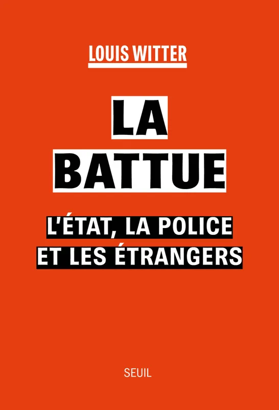 Livres Sciences Humaines et Sociales Actualités La Battue, L'Etat, la police et les étrangers Louis Witter