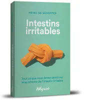 Intestins irritables, Tout ce que vous devez savoir sur le syndrôme de l’intestin irritable