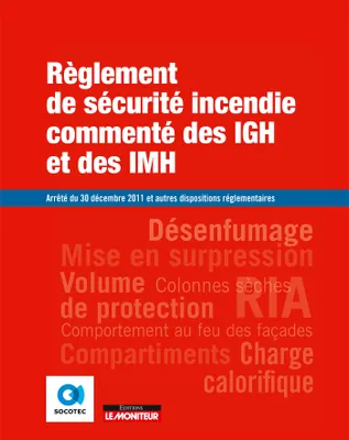 Règlement de sécurité incendie commenté  des IGH et des IMH, Arrêté du 30 décembre 2011 et autres dispositions réglementaires