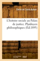 L'histoire sociale au Palais de justice. Plaidoyers philosophiques