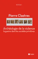Archéologie de la violence / la guerre dans les sociétés primitives, la guerre dans les sociétés primitives