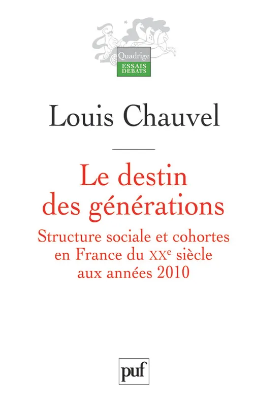 Livres Sciences Humaines et Sociales Sciences sociales Destin des generations (Le), structure sociale et cohortes en France du XXe siècle aux années 2010 Louis Chauvel
