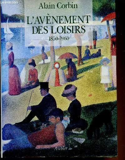 Livres Histoire et Géographie Histoire Histoire générale L'Avènement des loisirs, 1850-1960 Alain Corbin
