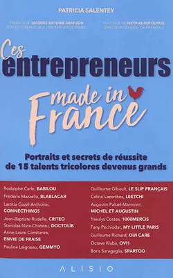 Ces entrepreneurs made in France, Portraits et secrets de réussite de 15 talents tricolores devenus grands