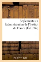 Règlements sur l'administration de l'Institut de France (Éd.1887), service du secrétariat et du matériel. Service de la Bibliothèque