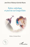 Eglise catholique et pouvoir au Congo/Zaïre, enjeux, options et négociations du changement social à Kinshasa, 1945-1997