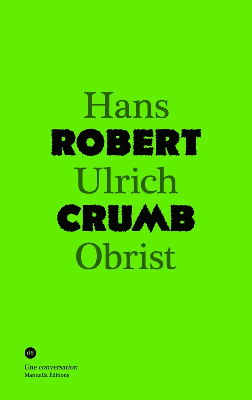 Livres Arts Photographie Une conversation, 6, Conversation Avec Robert Crumb, [conversation avec] Hans Ulrich Obrist Robert Crumb, Hans Ulrich Obrist