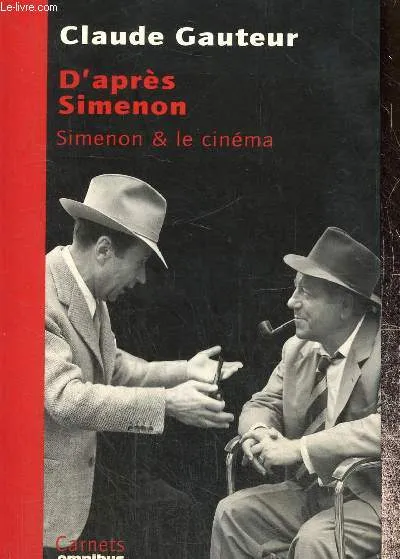 D'après Simenon : Simenon et le cinéma, Simenon et le cinéma claude Gauteur