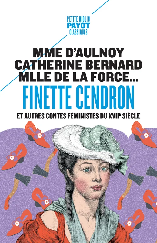 Finette Cendron, et autres contes féministes du XVIIe siècle Mademoiselle De la force, Mademoiselle L'héritier, Marie-Catherine D'Aulnoy