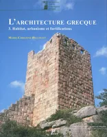 3, Habitat, urbanisme et fortifications, L'architecture grecque Vol. 3 Habitat, urbanisme et fortifications