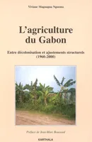 L'agriculture du Gabon - entre décolonisation et ajustements structurels, 1960-2000, entre décolonisation et ajustements structurels, 1960-2000