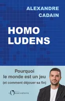 Homo Ludens, Pourquoi le monde est un jeu (et comment déjouer sa fin)
